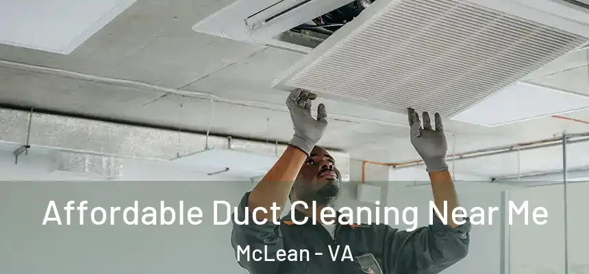 Affordable Duct Cleaning Near Me McLean - VA