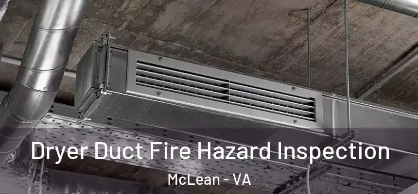 Dryer Duct Fire Hazard Inspection McLean - VA