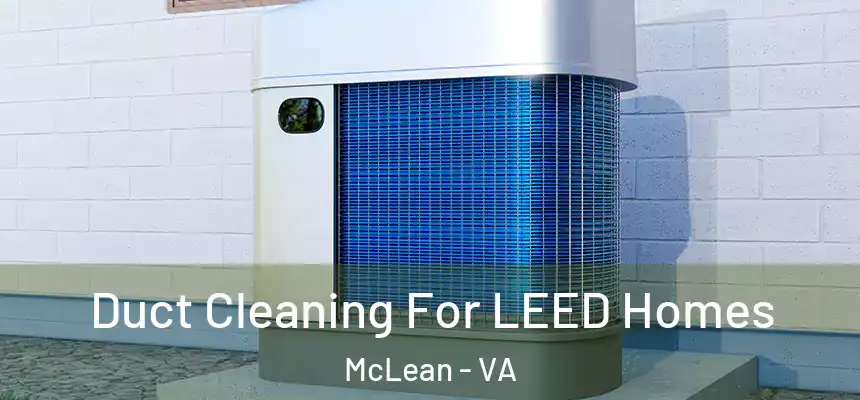 Duct Cleaning For LEED Homes McLean - VA