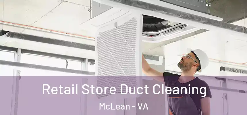  Retail Store Duct Cleaning McLean - VA