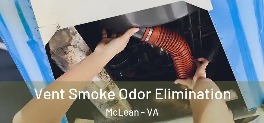  Vent Smoke Odor Elimination McLean - VA